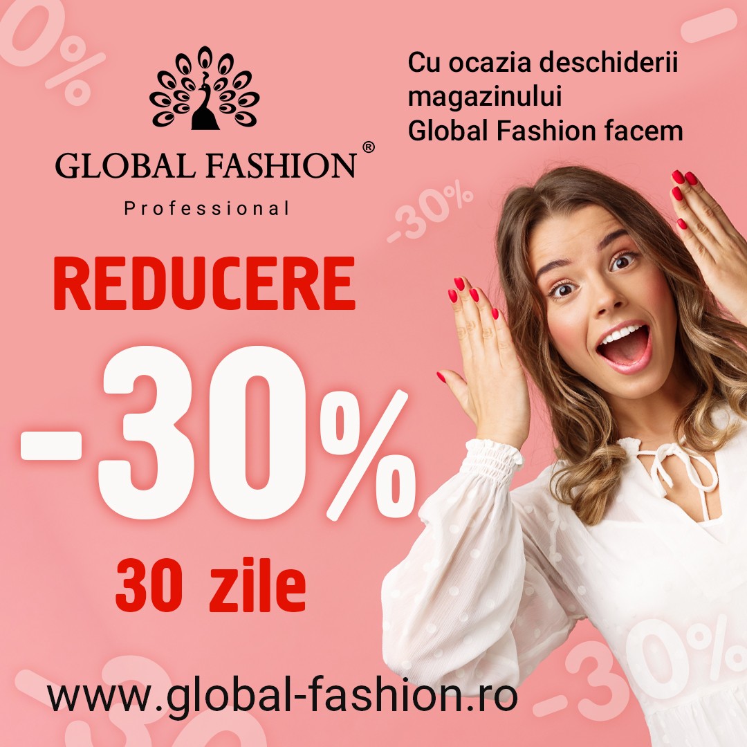 Deschiderea noului magazin Global Fashion! REDUCERE 30% = 30% ZILE!